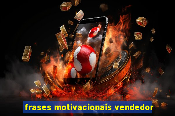 frases motivacionais vendedor